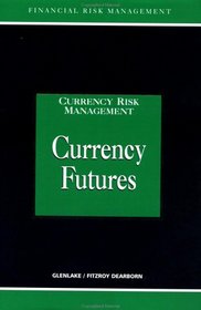 Currency Futures (Glenlake Series in Currency Risk Management)