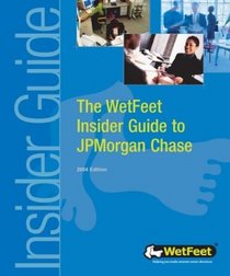The WetFeet Insider Guide to JPMorgan Chase