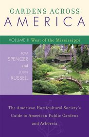 Gardens Across America, Volume II: West of the Mississippi: The American Horticultural Society's Guide to American Public Gardens and Arboreta