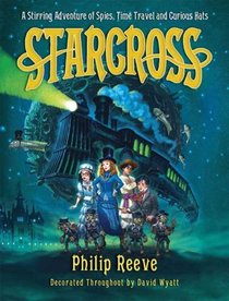 Starcross: A Stirring Adventure of Spies, Time Travel and Curious Hats (Larklight)