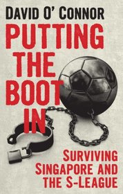 Putting the Boot in: Surviving Singapore and the S-league