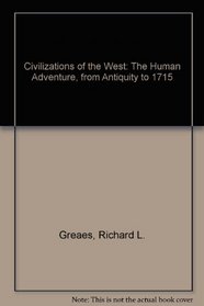 Civilizations of the West: The Human Adventure, from Antiquity to 1715
