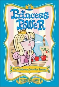 The Stubbornly Secretive Servant (Princess Power, No. 5)