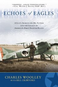 Echoes Of Eagles: A Son's Search for His Father and the Legacy of America's First Fighter Pilots