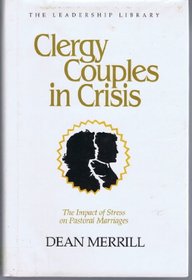Clergy Couples in Crisis: The Impact of Stress on Pastoral Marriages (The Leadership library)