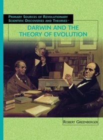 Darwin And The Theory Of Evolution (Primary Sources of Revolutionary Scientific Discoveries and Theories)