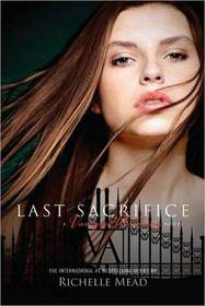 Last Sacrifice (Vampire Academy, Bk 6)