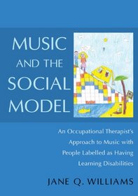 Music and the Social Model: An Occupational Therapist's Approach to Music With People Labelled as Having Learning Disabilities