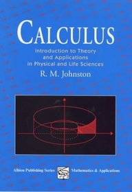 Calculus: Introductory Theory and Applications in Physical and Life Science
