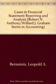 Cases in Financial Statement Reporting and Analysis (Robert N. Anthony/Willard J. Graham Series in Accounting)