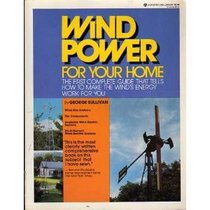 Wind Power for Your Home : The First Complete Guide That Tells How to Make the Wind's Energy Work For You