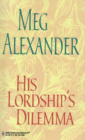 His Lordship's Dilemma (Harlequin Historical, No 7)