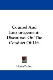Counsel And Encouragement: Discourses On The Conduct Of Life