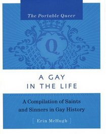 The Portable Queer: A Gay in the Life: A Compilation of Saints and Sinners in Gay History