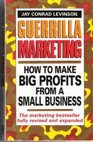 Guerrilla Marketing: Secrets for Making Big Profits from a Small Business (Piatkus business guides)