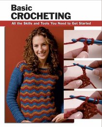 Basic Crocheting: All the Skills and Tools You Need to Get Started (Stackpole Basics)