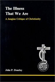 Illness That We Are: A Jungian Critique of Christianity (Studies in Jungian Psychology By Jungian Analysts)