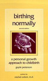 Birthing Normally : A Personal Growth Approach to Childbirth