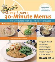 Busy People's Super Simple 30-Minute Menus: 137 Complete Meals Timed for Success
