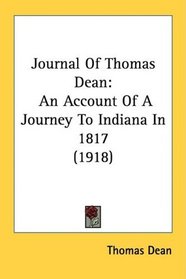 Journal Of Thomas Dean: An Account Of A Journey To Indiana In 1817 (1918)