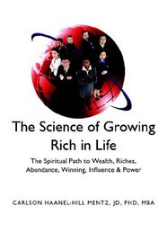 The Science of Growing Rich in Life: The Spiritual Path to Getting Wealth, Riches, Abundance, Winning, Influence and Power