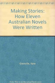 Making Stories: How Eleven Australian Novels Were Written