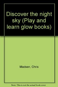 Discover the night sky (Play and learn glow books)