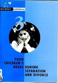 Your Children's Needs During Separation and Divorce (Divorce & Children)