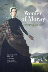 Women of Moray. Susan Bennett ... [Et Al.]