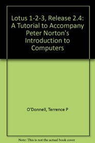 Lotus 1-2-3 Release 2.4: A Tutorial to Accompany Peter Norton's Introduction to Computers