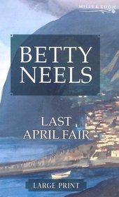 Last April Fair (Betty Neels Collection) (Large Print)
