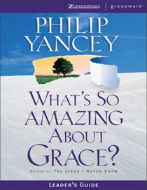 What's So Amazing About Grace? Leader's Guide