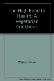 The High Road to Health: A Vegetarian Cookbook