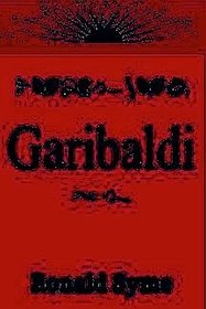 Garibaldi:  The Man Who Made a Nation