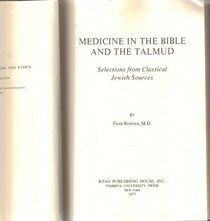 Medicine in the Bible and the Talmud: Selections from Classical Jewish Sources (The Library of Jewish Law and Ethics ; 5)