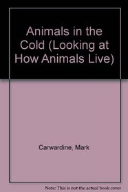Animals in the Cold (Looking at How Animals Live)