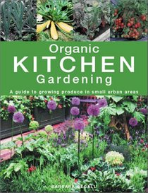 Organic Kitchen Gardening: A Guide to Growing Produce in Small Urban Areas