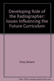 Developing Role of the Radiographer: Issues Influencing the Future Curriculum