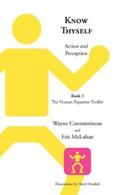 Know Thyself: Action and Perception -- Book 3 The Human Equation Toolkit