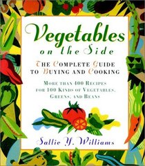 Vegetables on the Side: The Complete Guide to Buying and Cooking