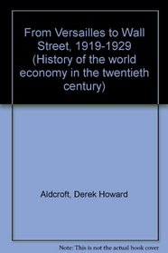 From Versailles to Wall Street, 1919-1929 (History of the world economy in the twentieth century)
