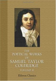 The Poetical Works of Samuel Taylor Coleridge: Volume 2