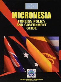 Micronesia Foreign Policy and Government Guide (World Spy Guide Library)