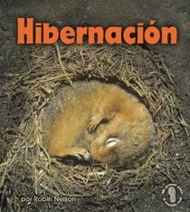 Hibernacion/ Hibernation (Mi Primer Paso Al Mundo Real - Descubriendo Los Ciclos De La Naturaleza/ First Step Nonfiction - Discovering Nature's Cycles) (Spanish Edition)