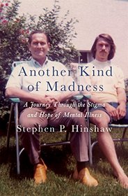 Another Kind of Madness: A Journey Through the Stigma and Hope of Mental Illness