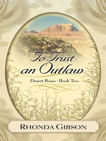 Desert Roses: To Trust an Outlaw (Thorndike Press Large Print Christian Fiction)