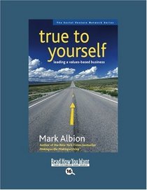 True to  Yourself (EasyRead Large Bold Edition): Leading a Values-Based Business