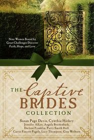 The Captive Brides Collection: 9 Women Bound by Great Challenges Discover Faith, Hope, and Love