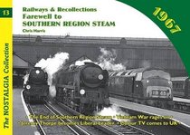 Railways and Recollections: 1967 - Farewell to Southern Region Steam (Railways & Recollections)