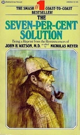The Seven-Per-Cent Solution Being a Reprint from the Reminiscences of John H. Watson, M.D.